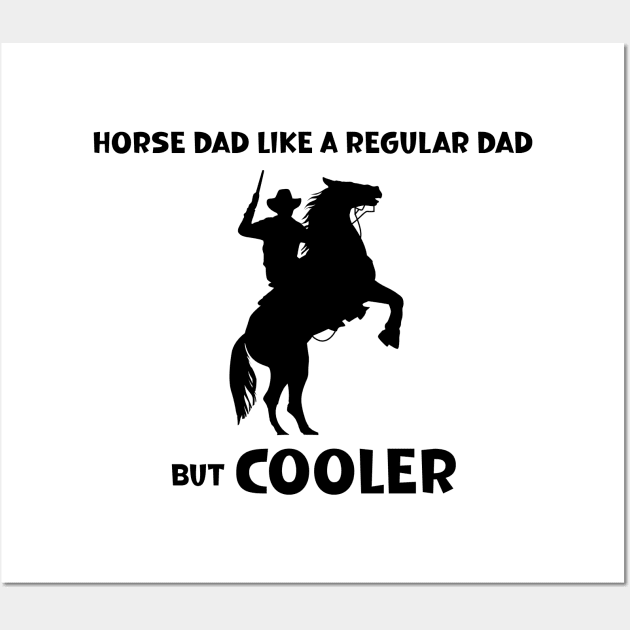 Horse Dad Like a Regular Dad But  Cooler Wall Art by SavageArt ⭐⭐⭐⭐⭐